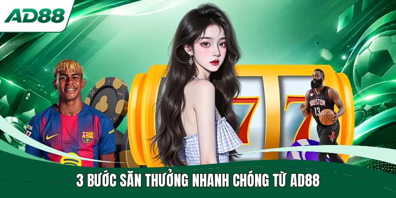 3 bước săn thưởng nhanh chóng từ AD88