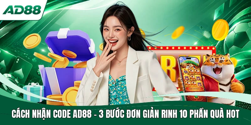 Cách Nhận Code AD88 | 3 Bước Đơn Giản Rinh 10 Phần Quà Hot