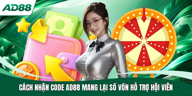 Cách nhận code AD88 mang lại số vốn hỗ trợ hội viên