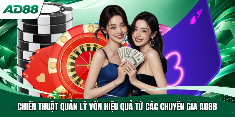 Chiến thuật quản lý vốn hiệu quả từ các chuyên gia AD88