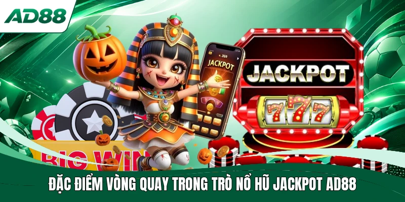 Đặc điểm vòng quay trong trò nổ hũ jackpot AD88