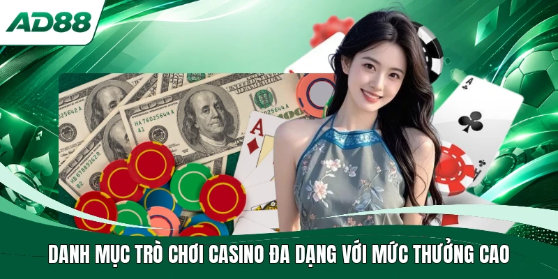 Danh mục trò chơi casino đa dạng với mức thưởng cao