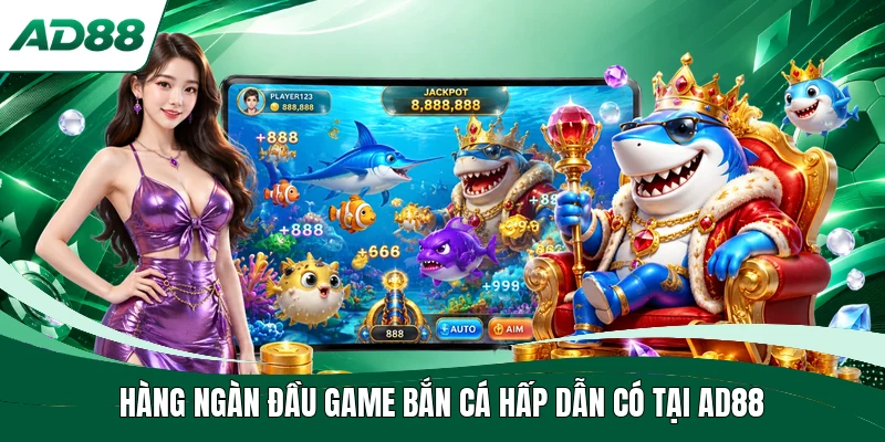 Hàng ngàn đầu game bắn cá hấp dẫn có tại AD88