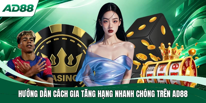 Hướng dẫn cách gia tăng hạng nhanh chóng trên AD88