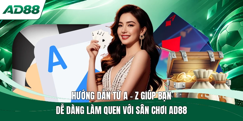 Hướng dẫn từ A - Z giúp bạn dễ dàng làm quen với sân chơi AD88