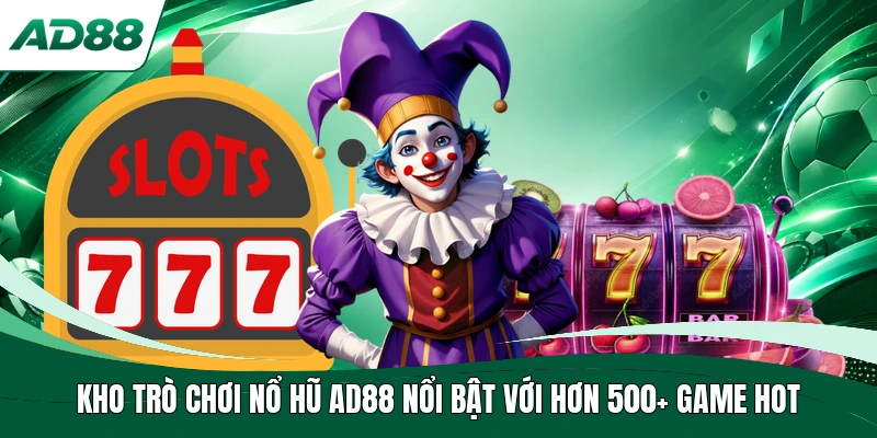Kho trò chơi nổ hũ AD88 nổi bật với hơn 500+ game hot