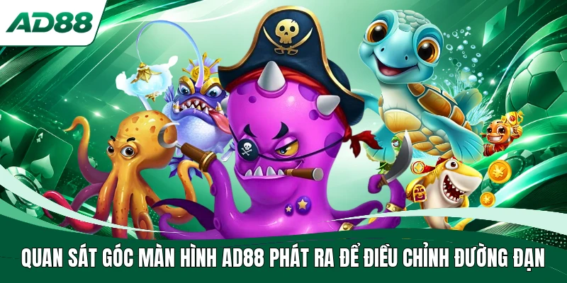 Quan sát góc màn hình AD88 phát ra để điều chỉnh đường đạn