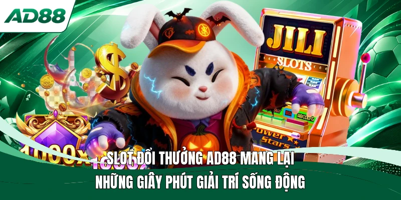 Slot đổi thưởng AD88 mang lại những giây phút giải trí sống động