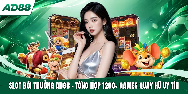Slot Đổi Thưởng AD88 - Tổng Hợp 1200+ Games Quay Hũ Uy Tín