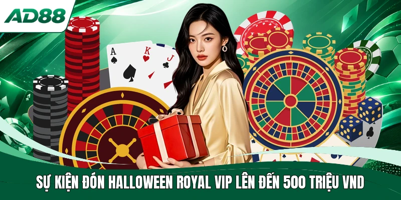 Sự kiện đón Halloween Royal Vip lên đến 500 triệu VND