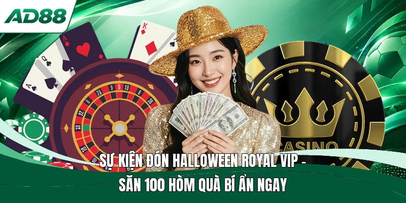 Sự Kiện Đón Halloween Royal Vip | Săn 100 Hòm Quà Bí Ẩn Ngay