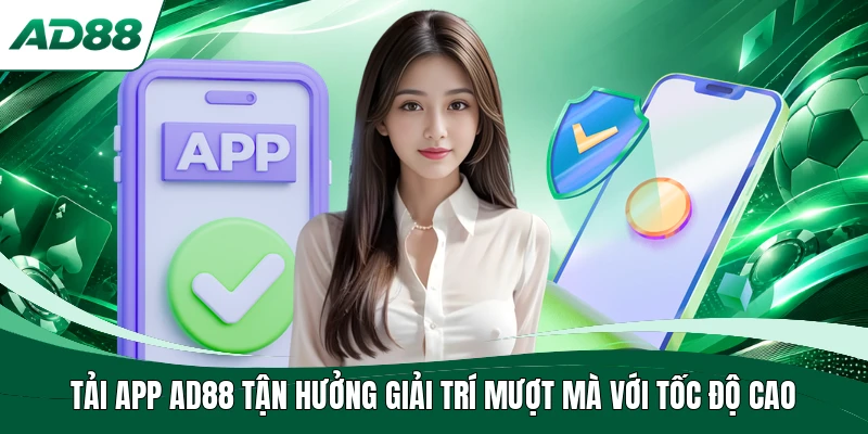 Tải app AD88 tận hưởng giải trí mượt mà với tốc độ cao