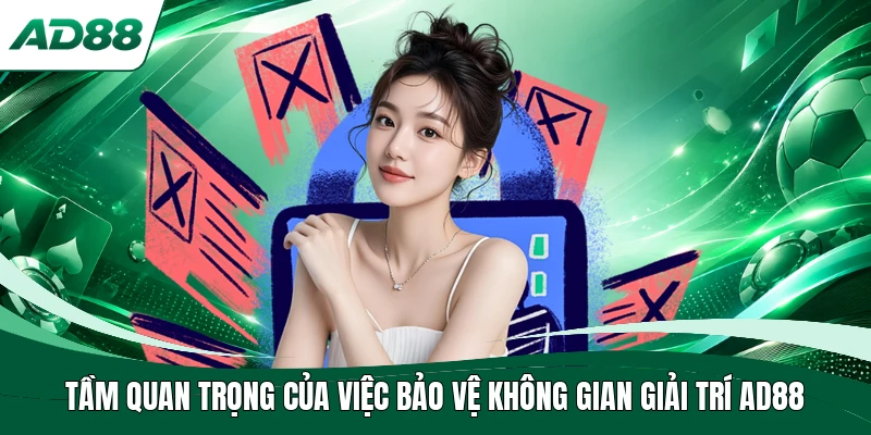 Tầm quan trọng của việc bảo vệ không gian giải trí AD88