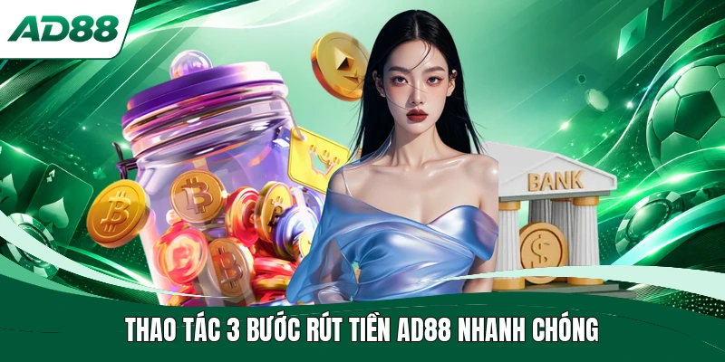 Thao tác 3 bước rút tiền AD88 nhanh chóng