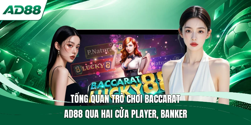 Tổng quan trò chơi Baccarat AD88 qua hai cửa Player, Banker
