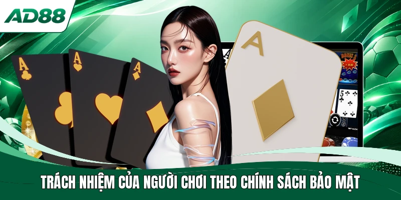 Trách nhiệm của người chơi theo chính sách bảo mật