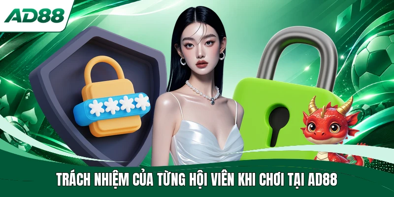 Trách nhiệm của từng hội viên khi chơi tại AD88